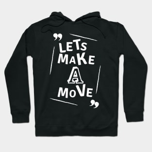 Lets make a move Hoodie